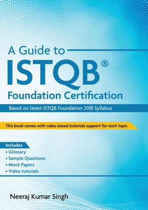 A Guide to ISTQB(R) Foundation Certification de Neeraj Kumar Singh