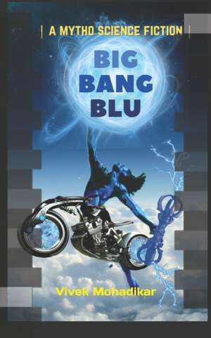Mohadikar, V: BIG BANG BLU
