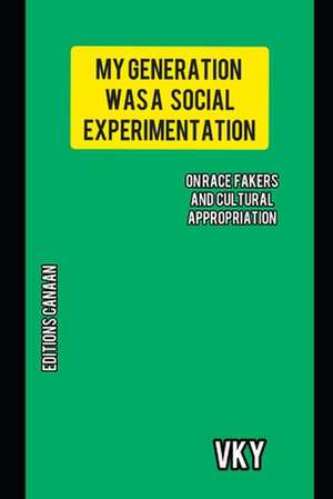 My Generation Was A Social Experimentation- On Race Fakers And Cultural Appropriation de Vk Y