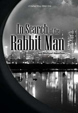 In Search of the Rabbit Man de Jon-Michael Hamilton