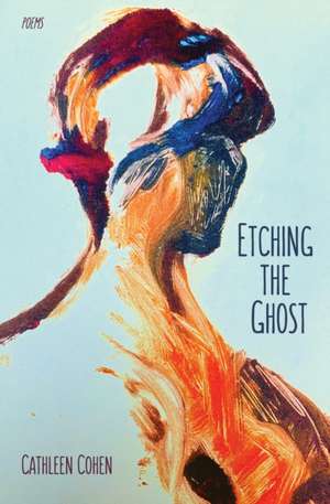 Etching the Ghost de Cathleen Cohen