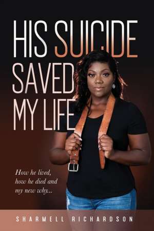 His Suicide Saved My Life de Sharmell Richardson