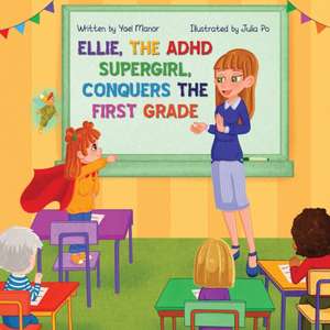 Ellie, the ADHD SuperGirl, Conquers the First Grade de Yael Manor