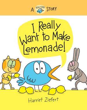 I Really Want to Make Lemonade! de Harriet Ziefert