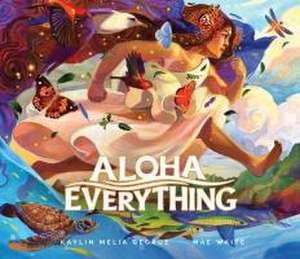 Aloha Everything de Kaylin Melia George