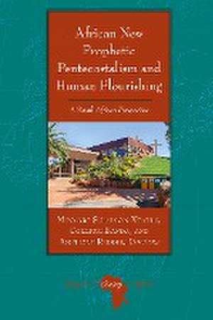 African New Prophetic Pentecostalism and Human Flourishing de Anthony Reddie