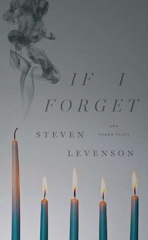 If I Forget and Other Plays de Steven Levenson