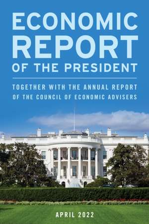 Economic Report of the President, April 2022 de Executive Office Of The President