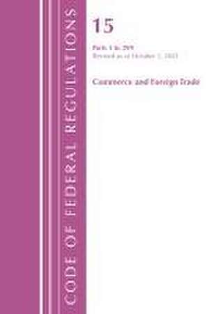 Code of Federal Regulations, Title 15 Commerce and Foreign Trade 0-299, Revised as of January 1, 2022 de Office Of The Federal Register (U S