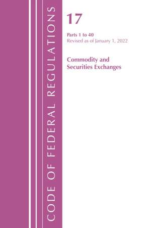 Code of Federal Regulations, Title 17 Commodity and Securities Exchanges 1-40 2022 de Office Of The Federal Register (U S