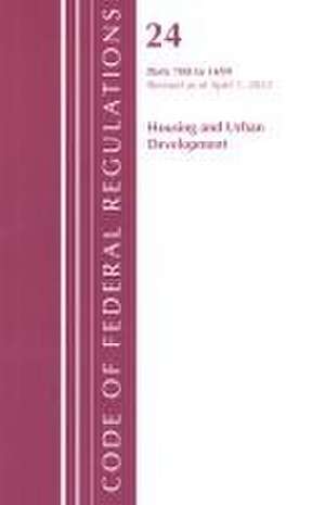 Code of Federal Regulations, Title 24 Housing and Urban Development 700 - 1699, 2022 de Office Of The Federal Register (U. S.