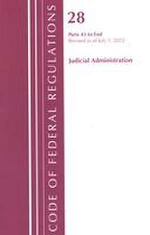 Code of Federal Regulations, Title 28 Judicial Administration 43-End, Revised as of July 1, 2022 de Office Of The Federal Register (U S