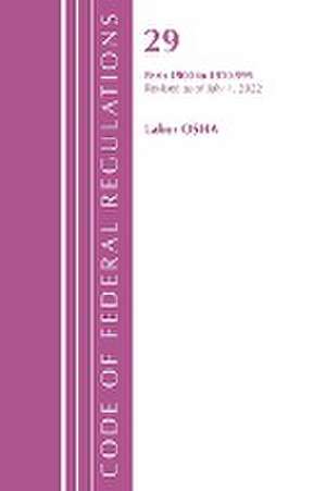 Code of Federal Regulations, TITLE 29 LABOR OSHA 1911-1925, Revised as of July 1, 2023 de Office Of The Federal Register (U S