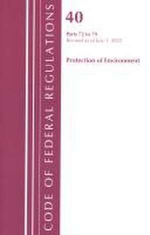 Code of Federal Regulations, Title 40 Protection of the Environment 72-79, Revised as of July 1, 2022 de Office Of The Federal Register (U S