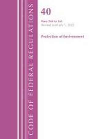 Code of Federal Regulations, Title 40 Protection of the Environment 260-265, Revised as of July 1, 2022 de Office Of The Federal Register (U.S.)