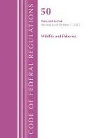 Code of Federal Regulations, Title 50 Wildlife and Fisheries 660-End, Revised as of October 1, 2022 de Office Of The Federal Register (U. S.