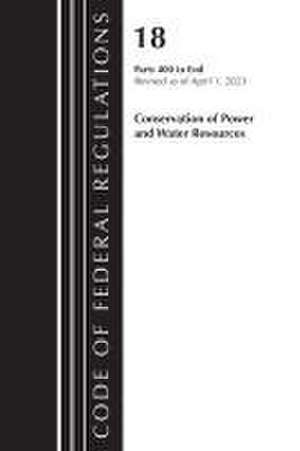 Code of Federal Regulations, Title 18 Conservation of Power and Water Resources 400-END, 2023 de Office Of The Federal Register (U S