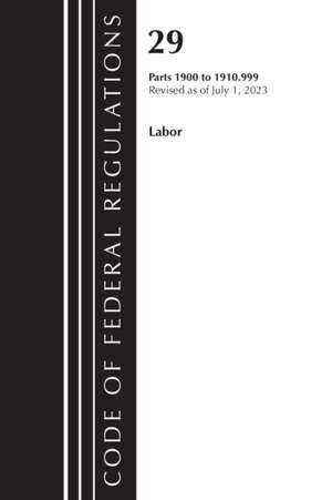 Code of Federal Regulations, Title 29 Labor/OSHA 1900-1910.999, Revised as of July 1, 2023 de Office Of The Federal Register (U. S.