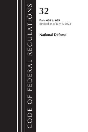 Code of Federal Regulations, Title 32 National Defense 630-699, Revised as of July 1, 2023 de Office Of The Federal Register (U S