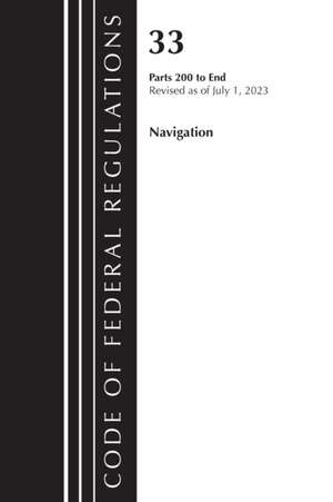 Code of Federal Regulations, Title 33 Navigation and Navigable Waters 200-End, Revised as of July 1, 2023 de Office Of The Federal Register (U S