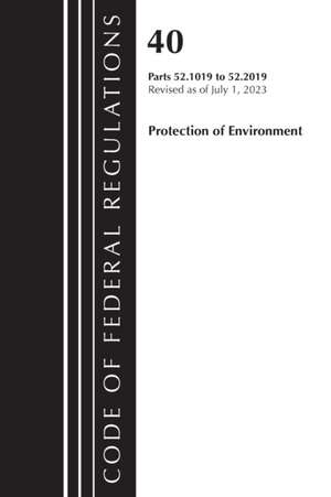 Code of Federal Regulations, Title 40 Protection of the Environment 52.1019-52.2019, Revised as of July 1, 2023 de Office Of The Federal Register (U S