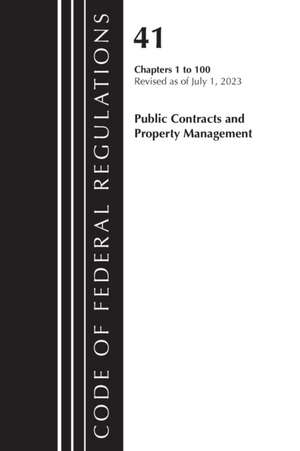 Code of Federal Regulations, Title 41 Public Contracts and Property Management 1-100, Revised as of July 1, 2023 de Office Of The Federal Register (U S