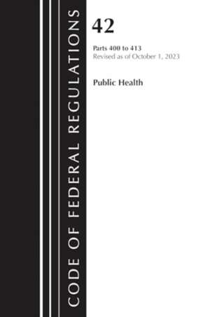 Code of Federal Regulations, Title 42 Public Health 400-413, 2023 de Office Of The Federal Register (U S