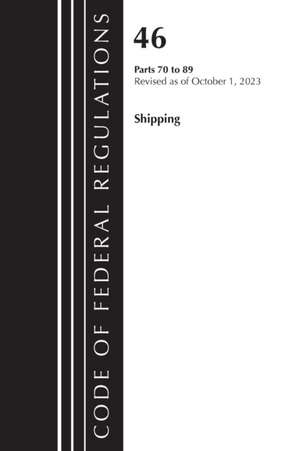 Code of Federal Regulations, Title 46 Shipping 70-89, Revised as of October 1, 2023 de Office Of The Federal Register (U S