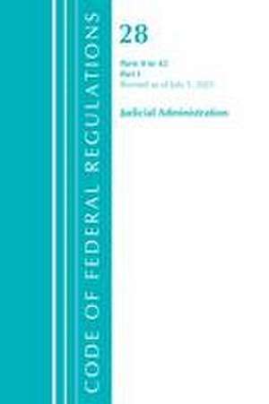 Code of Federal Regulations, Title 28 Judicial Administration 0-42, Revised as of July 1, 2021 de Office Of The Federal Register (U S