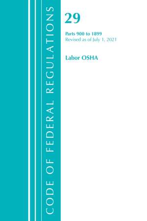 Code of Federal Regulations, Title 29 Labor/OSHA 900-1899, Revised as of July 1, 2021 de Office Of The Federal Register (U S