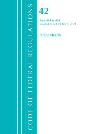 Code of Federal Regulations, Title 42 Public Health 414-429, Revised as of October 1, 2021 de Office Of The Federal Register (U S