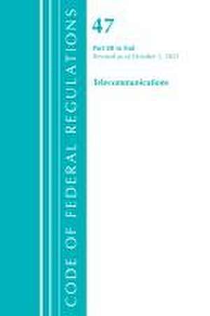 Code of Federal Regulations, Title 47 Telecommunications 80-End, Revised as of October 1, 2021 de Office Of The Federal Register (U S