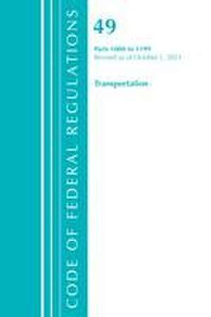 Code of Federal Regulations, Title 49 Transportation 1000-1199, Revised as of October 1, 2021 de Office Of The Federal Register (U S