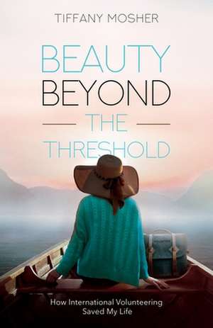 Beauty Beyond the Threshold de Tiffany Mosher