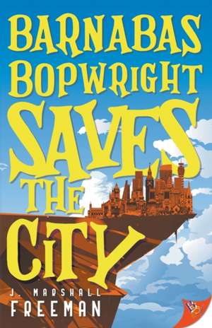 Barnabas Bopwright Saves the City de J. Marshall Freeman