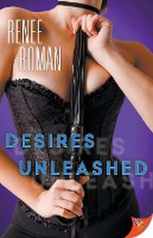 Desires Unleashed de Renee Roman