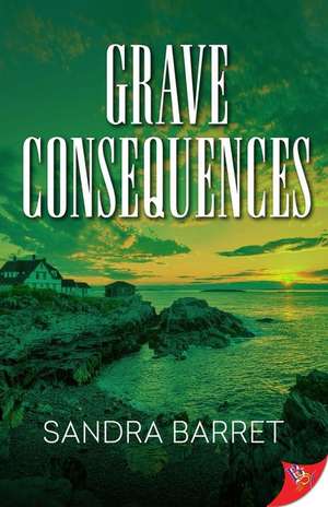 Grave Consequences de Sandra Barret