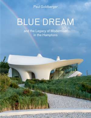 Blue Dream and the Legacy of Modernism in the Hamptons de Paul Goldberger