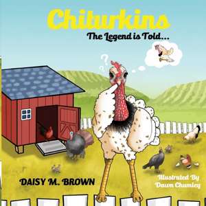 Chiturkins: The Legend Is Told... de Daisy M. Brown