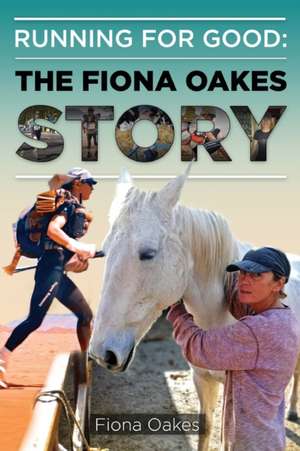 Running for Good: The Fiona Oakes Story de Fiona Oakes