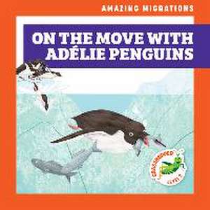 On the Move with Adélie Penguins de Rebecca Donnelly