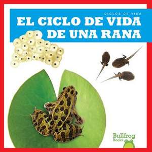 El Ciclo de Vida de Una Rana (a Frog's Life Cycle) de Jamie Rice