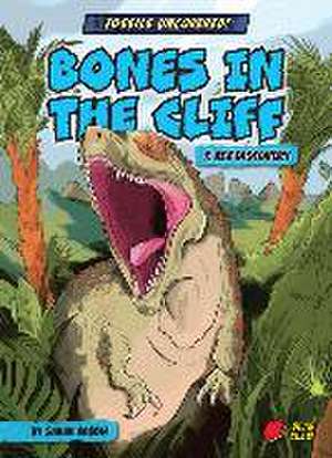 Bones in the Cliff: T. Rex Discovery de Sarah Eason