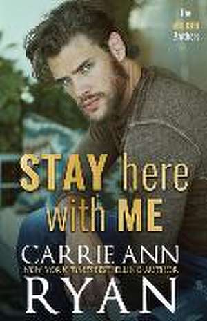 Stay Here With Me de Carrie Ann Ryan