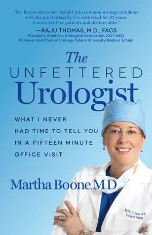 The Unfettered Urologist de M. D. Martha B. Boone