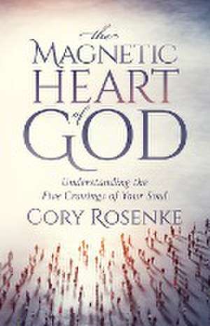 The Magnetic Heart of God de Cory Rosenke