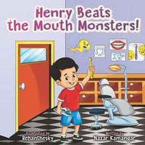 Henry Beats the Mouth Monsters! de Nazar Kamangar