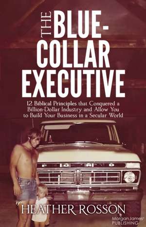 The Blue-Collar Executive de Heather Rosson