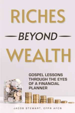 Riches Beyond Wealth de CFP® AFC® Jacob Stewart