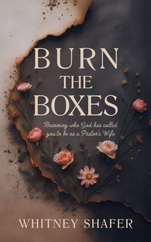 Burn the Boxes de Whitney Shafer